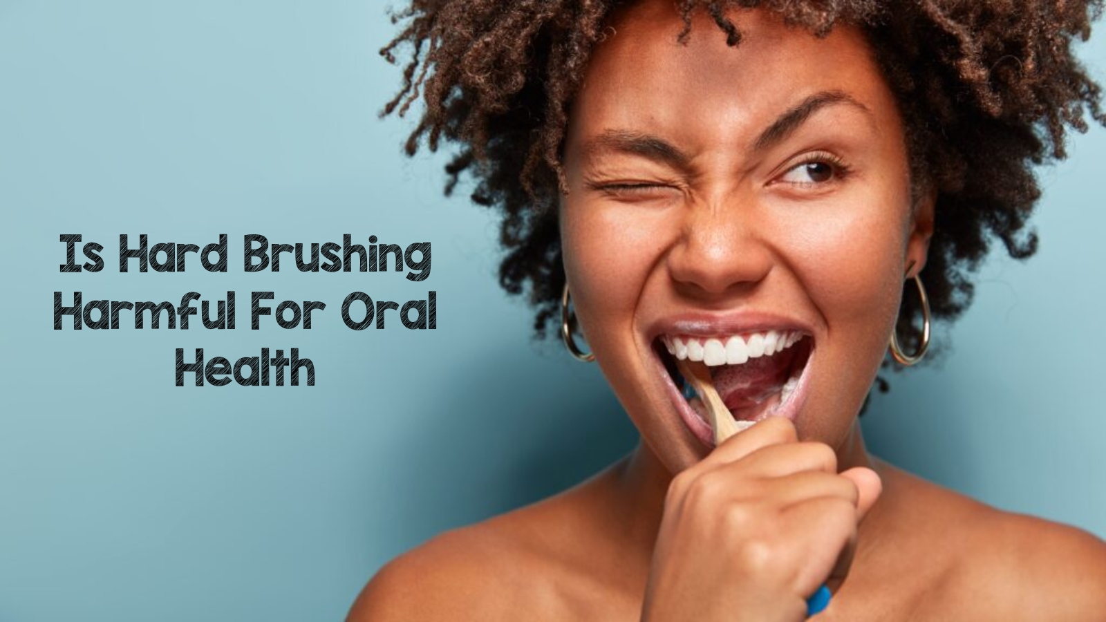 is hard brushing harmful for oral health